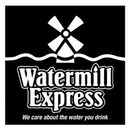 WATERMILL EXPRESS WE CARE ABOUT THE WATER YOU DRINK trademark