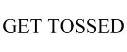 GET TOSSED trademark
