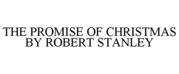 THE PROMISE OF CHRISTMAS BY ROBERT STANLEY trademark