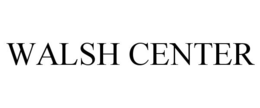 WALSH CENTER trademark