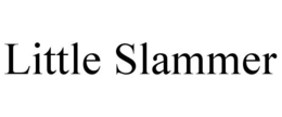 LITTLE SLAMMER trademark