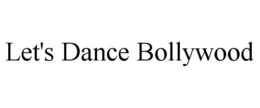 LET'S DANCE BOLLYWOOD trademark