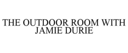 THE OUTDOOR ROOM WITH JAMIE DURIE trademark