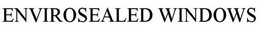 ENVIROSEALED WINDOWS trademark