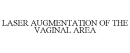 LASER AUGMENTATION OF THE VAGINAL AREA trademark