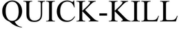 QUICK-KILL trademark