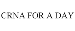 CRNA FOR A DAY trademark