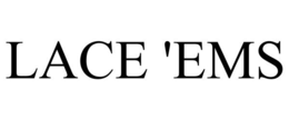 LACE 'EMS trademark