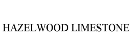 HAZELWOOD LIMESTONE trademark