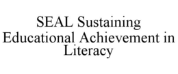 SEAL SUSTAINING EDUCATIONAL ACHIEVEMENT IN LITERACY trademark