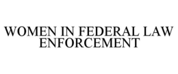 WOMEN IN FEDERAL LAW ENFORCEMENT trademark
