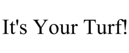 IT'S YOUR TURF! trademark