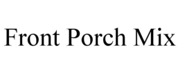 FRONT PORCH MIX trademark