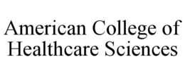 AMERICAN COLLEGE OF HEALTHCARE SCIENCES trademark