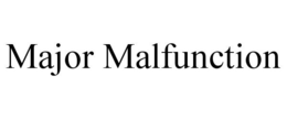 MAJOR MALFUNCTION trademark