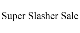 SUPER SLASHER SALE trademark