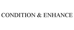CONDITION & ENHANCE trademark