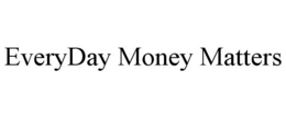 EVERYDAY MONEY MATTERS trademark