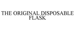 THE ORIGINAL DISPOSABLE FLASK trademark