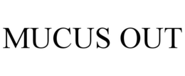 MUCUS OUT trademark
