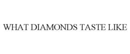 WHAT DIAMONDS TASTE LIKE trademark