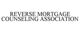REVERSE MORTGAGE COUNSELING ASSOCIATION trademark