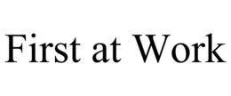 FIRST AT WORK trademark