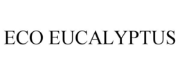 ECO EUCALYPTUS trademark