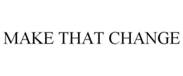 MAKE THAT CHANGE trademark