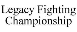 LEGACY FIGHTING CHAMPIONSHIP trademark