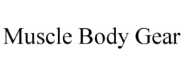 MUSCLE BODY GEAR trademark