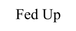 FED UP trademark