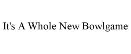 IT'S A WHOLE NEW BOWLGAME trademark