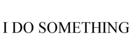 I DO SOMETHING trademark