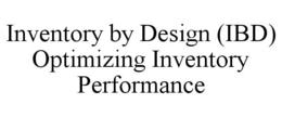 INVENTORY BY DESIGN (IBD) OPTIMIZING INVENTORY PERFORMANCE trademark