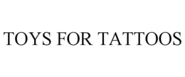 TOYS FOR TATTOOS trademark