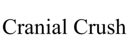 CRANIAL CRUSH trademark