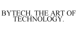 BYTECH. THE ART OF TECHNOLOGY. trademark