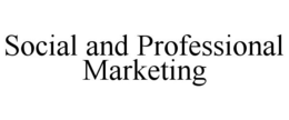 SOCIAL AND PROFESSIONAL MARKETING trademark
