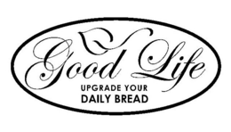 GOOD LIFE UPGRADE YOUR DAILY BREAD trademark