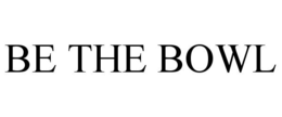 BE THE BOWL trademark