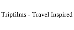 TRIPFILMS - TRAVEL INSPIRED trademark