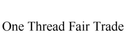 ONE THREAD FAIR TRADE trademark