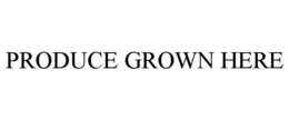 PRODUCE GROWN HERE trademark