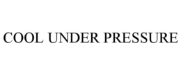 COOL UNDER PRESSURE trademark