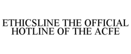 ETHICSLINE THE OFFICIAL HOTLINE OF THE ACFE trademark