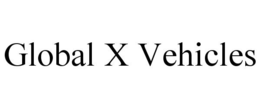 GLOBAL X VEHICLES trademark