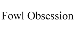 FOWL OBSESSION trademark