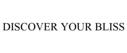 DISCOVER YOUR BLISS trademark