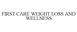 FIRST CARE WEIGHT LOSS AND WELLNESS trademark